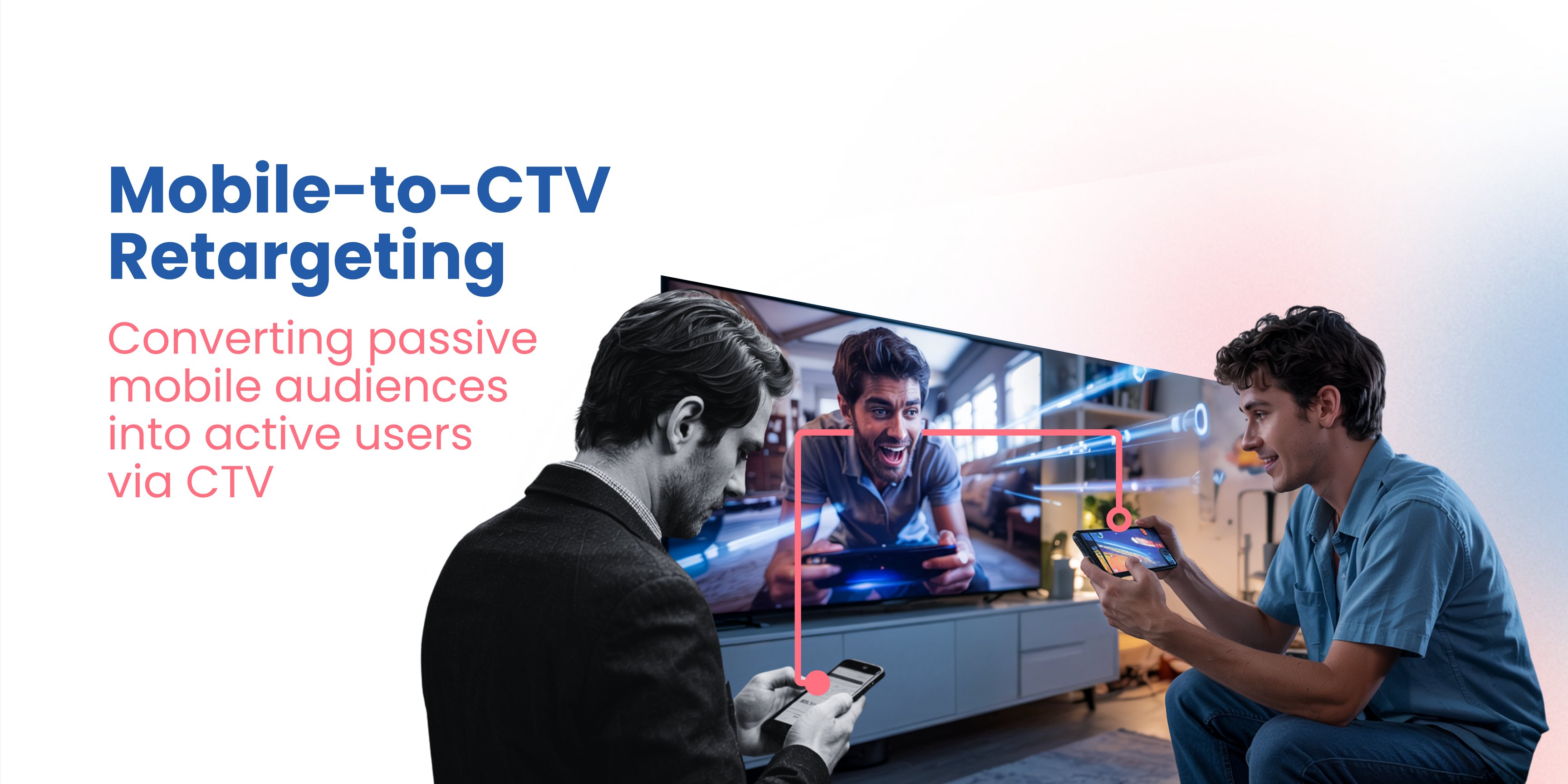 CTV Retargeting explained: Turn big screen views into actions